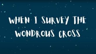 Video thumbnail for When I Survey the Wonderous Cross music video